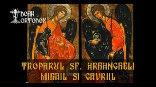 Troparul Sfinţilor Arhangheli Mihail şi Gavriil 8 noiembrie [upl. by Flo]