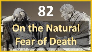 Seneca  Moral Letters  82 On the Natural Fear of Death [upl. by Rother]