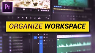 How to ORGANIZE your WORKSPACE Premiere Pro Tutorial [upl. by Atterg668]