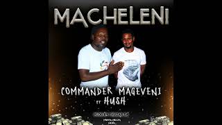 Commander Mageveni  Macheleni ft Hush [upl. by Wernher]