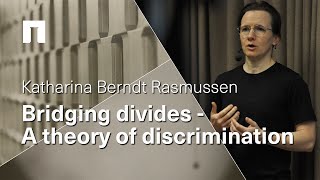 Katharina Berndt Rasmussen Bridging Divides  A Theory of Discrimination [upl. by Wyatan]