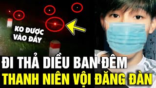 Đi thả diều đêm thanh niên liền ĐĂNG ĐÀN CẢNH BÁO vì phát hiện thứ cực HIỂM NGUY  Tin Nhanh 3 Phút [upl. by Coulson643]