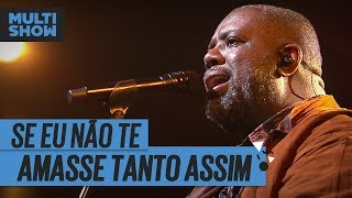 Se Eu Não Te Amasse Tanto Assim  Péricles  Música Boa Ao Vivo  Música Multishow [upl. by Trinity]