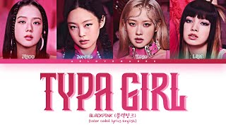 BLACKPINK 블랙핑크  Typa Girl Lyrics Color Coded lyrics English [upl. by Marozik774]