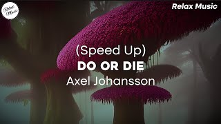 Axel Johansson  Do Or Die Speed Up ⚠️ Use Headphones ⚠️🎧 [upl. by Malynda]