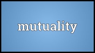 Mutuality Meaning [upl. by Nylrehs]