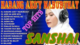 SANSHAI All Original Songs Playlist 2024🎉SANSHAI Best VoiceHabang Akoy Nabubuhay sanshai tophits [upl. by Noremak]