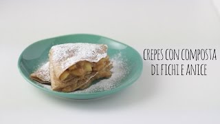 Come fare le crepes vegane con composta fichi e anice [upl. by Acirej994]