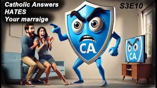 S3E10  Catholic Answers HATES your marriage [upl. by Anuahsal]