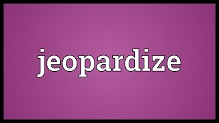 Jeopardize Meaning [upl. by Llen]