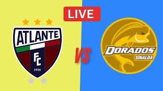 CF Atlante Vs CSyD Dorados de Sinaloa Partido en vivo  Ascenso MX en Directo [upl. by Jaan56]