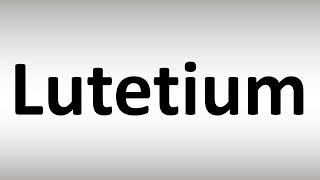 How to Pronounce Lutetium [upl. by Michiko]