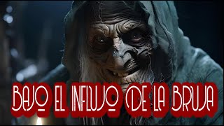 BAJO EL INFLUJO DE LA BRUJA  RELATO DE BRUJAS [upl. by Airamat]