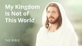 Jesus Christ  My Kingdom Is Not of This World  The Bible [upl. by Orabelle]