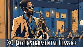 30 Jazz Instrumental Classics Instrumental Jazz Jazz Classics [upl. by Hornstein761]