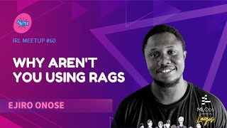 Why Arent You Using RAGs  Ejiro Onose  IRL Meetup 60 Lagos [upl. by Assylla309]