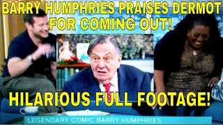 BARRY HUMPHRIES PRAISES DERMOT OLEARY FOR COMING OUT FULL FOOTAGE  Hilarious This Morning clip [upl. by Steck]