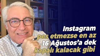 Instagram pes etmezse en az 16 Ağustos’a dek kapalı kalacak gibi [upl. by Craner]