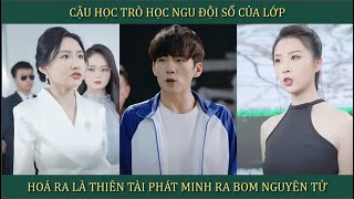 Cậu học trò học ngu đội sổ của lớp hóa ra là Thiên tài phát minh ra bom nguyên tử của nhân loại [upl. by Noissap310]