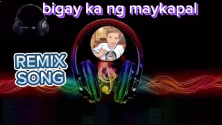 Bigay ka ng my kapal  remix song [upl. by Elle]