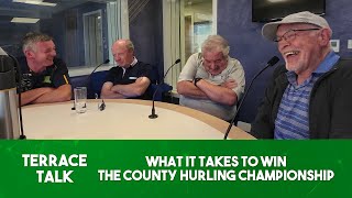 What does it take to win the County Hurling Championship  Terrace Talk [upl. by Ahlgren]