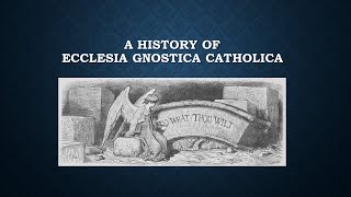 A History of Ecclesia Gnostica Catholica [upl. by Bradan22]