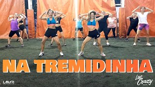 Na Tremidinha  Coreo Las Crazys  Zumba Fitness  Sigamos moviéndonos [upl. by Adnawaj523]