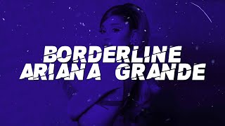 Ariana Grande  Borderline ft Missy Elliott Lyrics [upl. by Ativoj98]