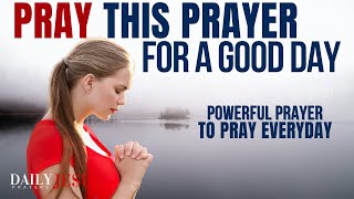 SAY This Prayer For A Good Day  Powerful Everyday Morning Prayer To Bless Your Day [upl. by Obadiah]