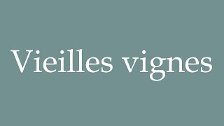 How to Pronounce Vieilles vignes Correctly in French [upl. by Nettie821]