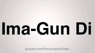 How to Pronounce ImaGun Di [upl. by Lamaj920]