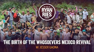 The Birth Of The Whosoevers Mexico Revival w Jesser Gaona [upl. by Aihsekan]