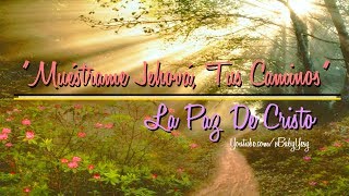 quot✿Muéstrame Jehová Tus Caminos♪♫☝quot ❤La Paz De Cristo❤ [upl. by Eelaras]