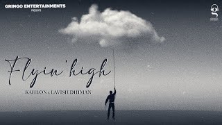 Flyin High  Kahlon  Lavish Dhiman  Latest Punjabi Songs 2024  New Punjabi Songs [upl. by Haney10]