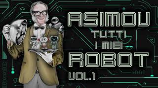 Isaac Asimov  Tutti i miei robot  Vol 1 [upl. by Bertero524]