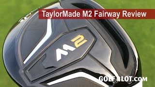 TaylorMade M2 Fairway Review By Golfalot [upl. by Blakelee581]