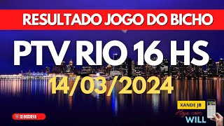 Resultado do jogo do bicho ao vivo PTV RIO 16HS dia 14032024  Quinta  Feira [upl. by Nitsirhc]