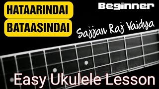 Hataarindai Bataasindai  Sajjan Raj Vaidya  Easy Ukulele Lesson  Beginners  Intro [upl. by Harts239]