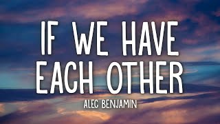 Alec Benjamin  If We Have Each Other Lyrics [upl. by Ettari]