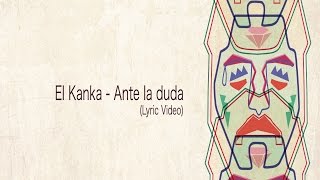 El Kanka  Ante la duda Lyric Video [upl. by Mell]