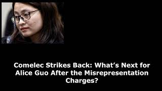 Comelec Strikes Back What’s Next for Alice Guo After the Misrepresentation Charges [upl. by Goer805]