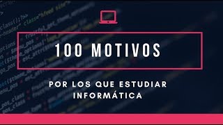 100 MOTIVOS por los que estudiar INFORMATICA  DotCSV [upl. by Artcele]