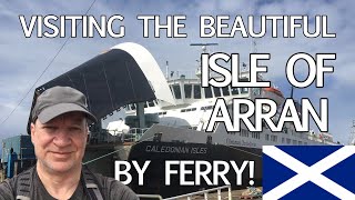 Visiting the Beautiful Isle of Arran with Caledonian Macbraynes MV Caledonian Isles [upl. by Jung]