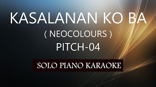 KASALANAN KO BA  NEOCOLOURS   PITCH04  PH KARAOKE PIANO by REQUEST COVERCY [upl. by Byrle]