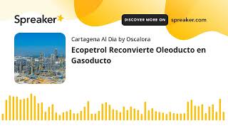 Ecopetrol Reconvierte Oleoducto en Gasoducto hecho con Spreaker [upl. by Netsruk]