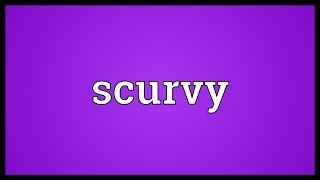 Scurvy Meaning [upl. by Nilrac]