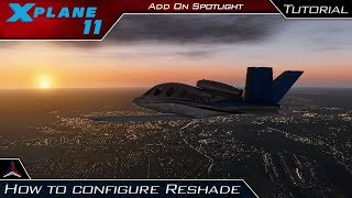 X Plane 11  How To Configure Reshade for X Plane 11  Demo  AddOn Spotlight [upl. by Sirtimed]