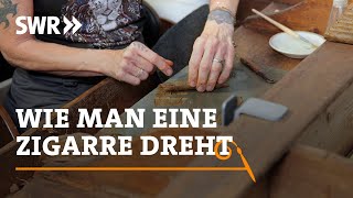 Wie man eine Zigarre dreht  SWR Handwerkskunst [upl. by Ashbey543]