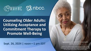 Counseling Older Adults Utilizing Acceptance and Commitment Therapy to Promote WellBeing [upl. by Nonnag]