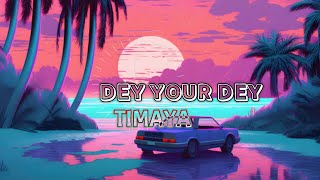 Dey your deyTimaya [upl. by Tihw]